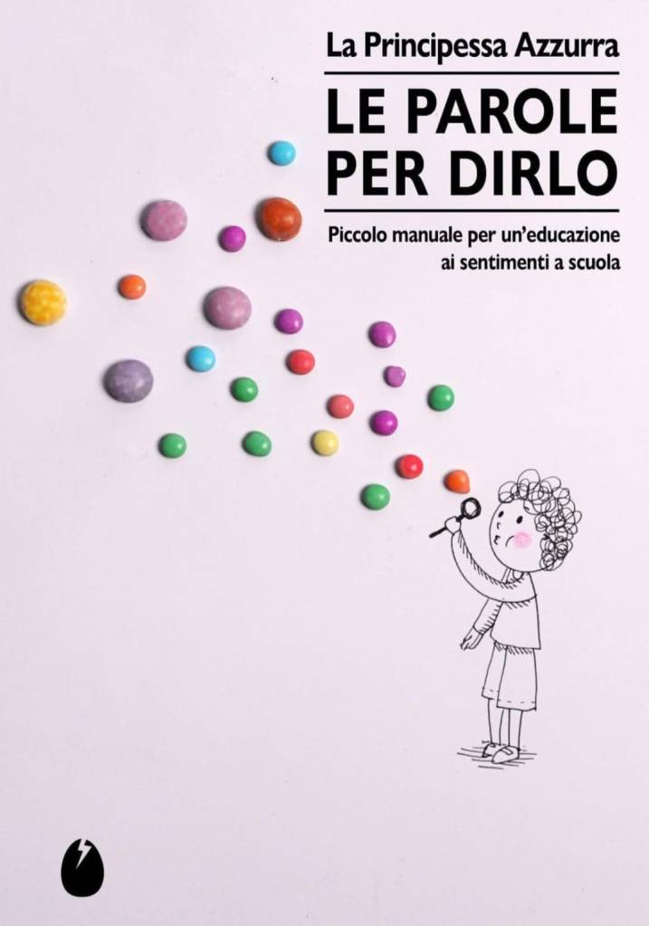 “Le parole per dirlo: piccolo manuale per un’educazione ai sentimenti a scuola” il libro dell’Associazione La Principessa Azzurra è in libreria (ed. Marotta e&nbsp;Cafiero)